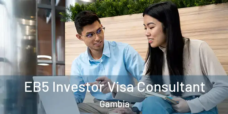 EB5 Investor Visa Consultant Gambia