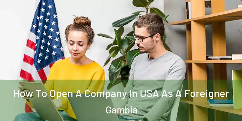 How To Open A Company In USA As A Foreigner Gambia