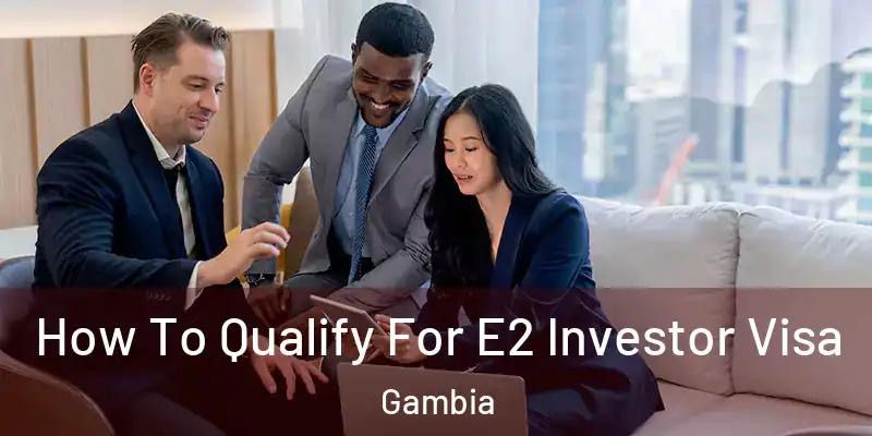 How To Qualify For E2 Investor Visa Gambia
