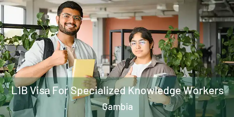 L1B Visa For Specialized Knowledge Workers Gambia
