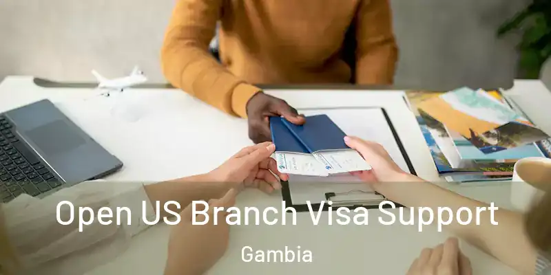 Open US Branch Visa Support Gambia
