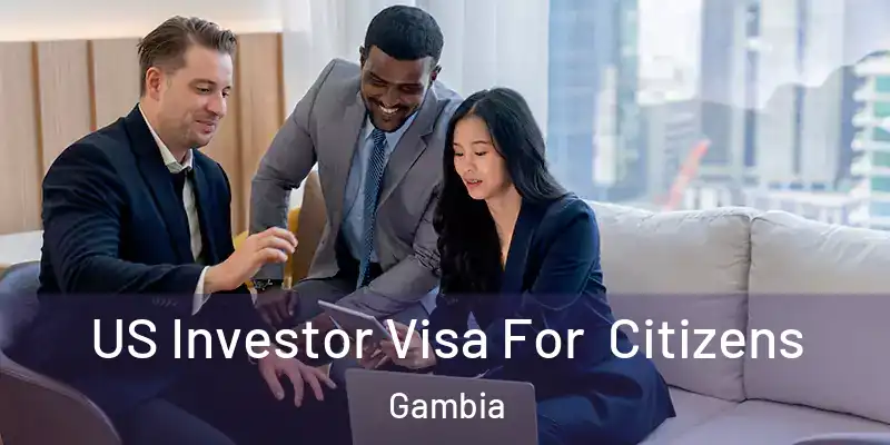 US Investor Visa For Citizens Gambia